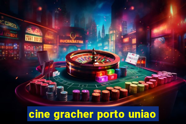 cine gracher porto uniao